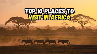 Top 10 Places to Visit in Africa for Thrilling Adventures [upl. by Nedlog76]