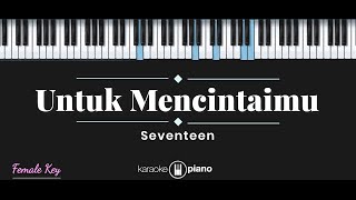 Untuk Mencintaimu  Seventeen KARAOKE PIANO  FEMALE KEY [upl. by Miett]