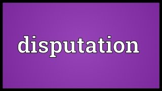 Disputation Meaning [upl. by Ytnom]