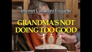 Internet Comment Etiquette quotGrandmas Not Doing too Goodquot [upl. by Jacinto577]