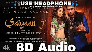 Saiyaan Ji 8D Audio Yo Yo Honey Singh Neha KakkarNushrratt BharucchaLil Hommie HQ 3D Surround [upl. by Refinnaj]