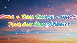 Spyro amp Tiwa Savage  Whos Your Guy Remix Lyrics [upl. by Spoor64]