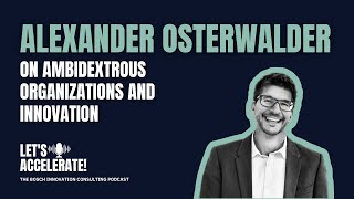 Alexander Osterwalder on Ambidextrous Organizations and Innovation  Let’s Accelerate Vodcast [upl. by Suoinuj681]