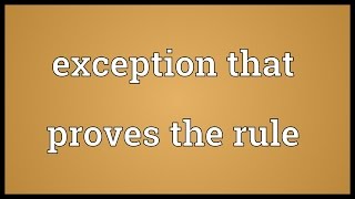 Exception that proves the rule Meaning [upl. by Aihn]