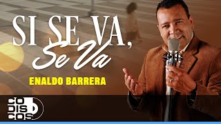 Si Se Va Se Va Enaldo Barrera amp José Aldana  Video [upl. by Redvers977]