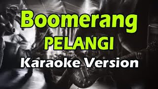 BOOMERANG  PELANGI Karaoke Version [upl. by Otero335]