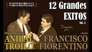 ANIBAL TROILO  FRANCISCO FIORENTINO  12 GRANDES EXITOS  VOL 2  19411943 por Cantando Tangos [upl. by Tat]