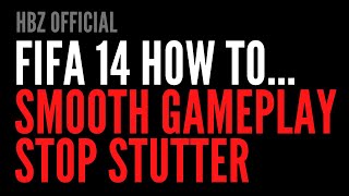 How to stop stuttering and smooth out gameplay in FIFA 14 perfect for FIP14 v2 amp 3 [upl. by Barcellona]