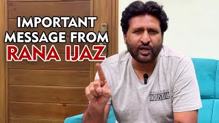 Important Message From Rana Ijaz  Rana Ijaz New Video ranaijazafficial [upl. by Eynttirb]