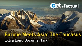 Exploring the Caucasus Europe and Asias Natural Bridge  Extra Long Documentary [upl. by Ruperto]