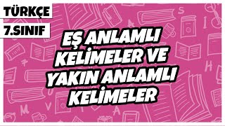 7 Sınıf Türkçe  Eş Anlamlı Kelimeler ve Yakın Anlamlı Kelimeler  2022 [upl. by Gona500]