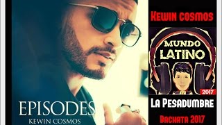 Kewin Cosmos  La Pesadumbre Bachata 2017 [upl. by Marchese149]