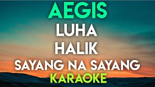 AEGIS  LUHA │ HALIK │ SAYANG NA SAYANG KARAOKE VERSION [upl. by Sesmar748]