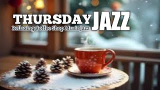 THURSDAY JAZZ Cozy Fireplace Cafe 🔥 Warm Jazz Music for Winter Mornings [upl. by Yelrebmyk]