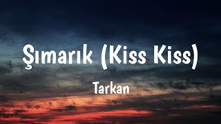 Şımarık Kiss Kiss  Tarkan Lyrics 🎵 [upl. by Ahselak]