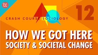 How We Got Here Crash Course Sociology 12 [upl. by Omolhs753]