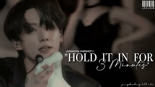 quot𝐇𝐎𝐋𝐃 𝐈𝐓 𝐈𝐍 𝐅𝐎𝐑 𝟑 𝐌𝐈𝐍𝐔𝐓𝐄𝐒quot ➫ jungkook oneshot [upl. by Yrehc]