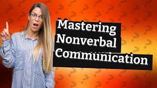 How Can I Improve My Nonverbal Communication Skills with 12 Key Examples [upl. by Annoiek]