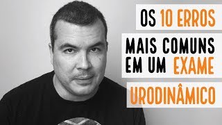 Os 10 erros mais Comuns em um Exame Urodinâmico [upl. by Trauner]