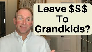 Should You Leave Money To Grandkids [upl. by Aihgn393]