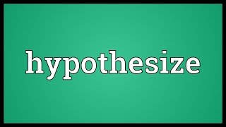 Hypothesize Meaning [upl. by Sirtimid381]