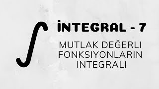 İntegral  7 Mutlak Değerli Fonksiyonların İntegrali [upl. by Htiel]