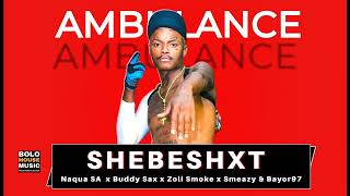 Ambulance  Shebeshxt Ft Naqua SA x Buddy Sax x Zoli White Smoke x Smeazy amp Bayor97 Original [upl. by Demodena999]