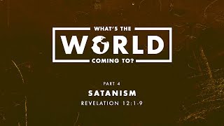 Whats The World Coming To 2019  Part 4 “Satanism”  January 20 2019 [upl. by Dustie]