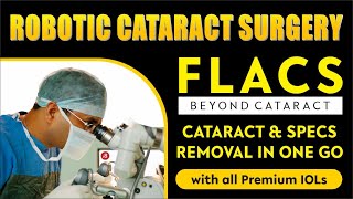 Robotic Cataract Surgery with FLACS Technology Get rid of Cataract amp eyeglasses in a single Surgery [upl. by Eneluqcaj]