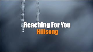 Reaching For You by Hillsong Lyrics [upl. by Tani]