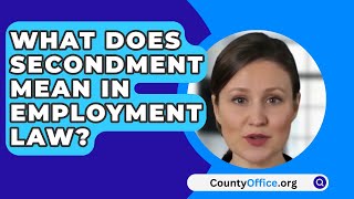 What Does Secondment Mean In Employment Law  CountyOfficeorg [upl. by Nitsid623]