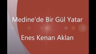 59Medinede Bir Gül YatarEnes Kenan Aklan [upl. by Suhcnip139]