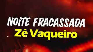 ZÉ VAQUEIRO  NOITE FRACASSADA [upl. by Field]