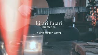 Kirari Futari  Mamerico  A Dan Tristan Cover [upl. by Ennovehc]