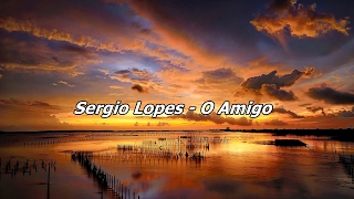 Sergio Lopes  O Amigo  Com Letra [upl. by Layap]