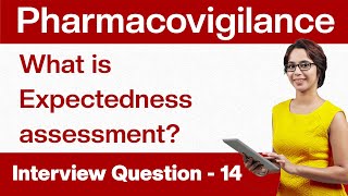 Pharmacovigilance Interview Questions What are expectedness assessments and their importance Q14 [upl. by North]