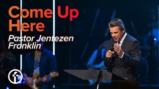 Come Up Here  Jentezen Franklin [upl. by Maurene]