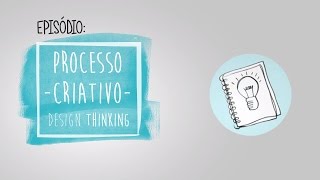 Processo Criativo  Design Thinking [upl. by Atillertse]