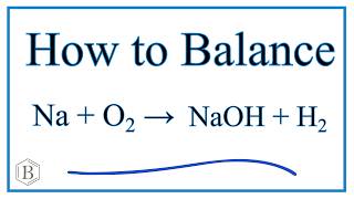 How to Balance Na  H2O  NaOH  H2 Sodium plus Water [upl. by Eidroj]