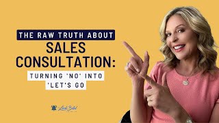 The Raw Truth About Sales Consultation Turning No into Lets Go [upl. by Afesoj76]