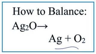 How to Balance Ag2O  Ag  O2 Silver oxide Decomposing [upl. by Neeuq560]