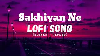 Sakhiyaan 20 Lofi Songs Slowed And Reverb MASHUP LOVERz [upl. by Ynafetse]