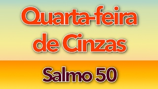 SALMO 50  MISERICÓRDIA Ó SENHOR POIS PECAMOS QUARTAFEIRA DE CINZAS  QUARESMA  ANO ABC [upl. by Hollis]