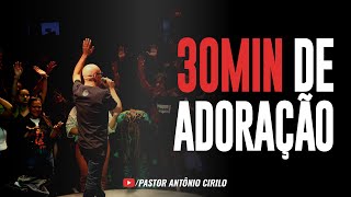 30 MINUTOS DE LOUVOR E ADORAÇÃO  PR ANTÔNIO CIRILO [upl. by Ynafetse]