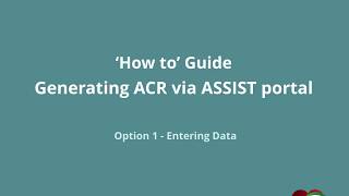 ASSIST PORTAL  How to Guide Generating ACR  Option 1  Entering Data [upl. by Acinomahs157]