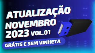 Atualização de NOVEMBRO 2023 Vol01  Atualize o Pen Drive Aqui GRÁTIS E SEM VINHETA [upl. by Elyrad]