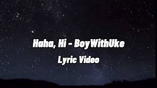 BoyWithUke  HaHa Hi Lyric Video [upl. by Ellennod]