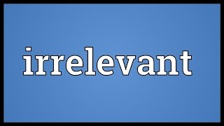 Irrelevant Meaning [upl. by Tristis]