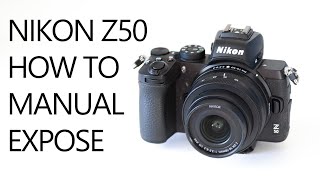 Nikon Z50 How to work with manual exposure [upl. by Nivrae]