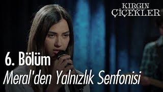 Meralden Yalnızlık Senfonisi  Kırgın Çiçekler 6 Bölüm [upl. by Nuawtna]